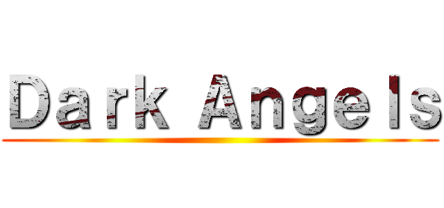Ｄａｒｋ Ａｎｇｅｌｓ ()
