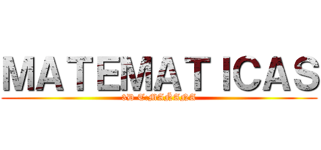 ＭＡＴＥＭＡＴＩＣＡＳ (3D T:MAÑANA)