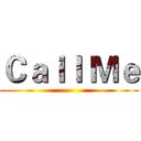 Ｃａｌｌ Ｍｅ ()