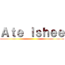 Ａｔｅ Ｉｓｈｅｅ ()
