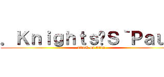 ．Ｋｎｉｇｈｔｓ﹁Ｓ｀Ｐａｕｌ‧ (attack on titan)