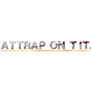 ＡＴＴＲＡＰ ＯＮ ＴＩＴＡＮ (attack on titan)