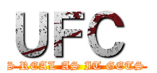 ＵＦＣ  (AS REAL AS IT GETS   )
