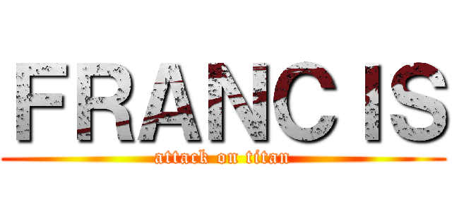 ＦＲＡＮＣＩＳ (attack on titan)