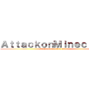 ＡｔｔａｃｋｏｎＭｉｎｅｃｒａｆｔ (Gaming Commentary and more)