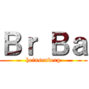 Ｂｒ Ｂａ (heinsenberg)