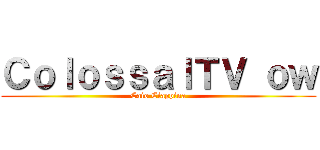 ＣｏｌｏｓｓａｌＴＶ ｏｗ (Caio Ciappina)