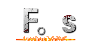 Ｆ。ｓ (facebook&RC)