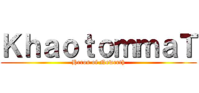 ＫｈａｏｔｏｍｍａＴ (Heros of Newerth)