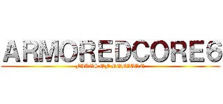 ＡＲＭＯＲＥＤＣＯＲＥ６ (FIRES OF RUBICON)