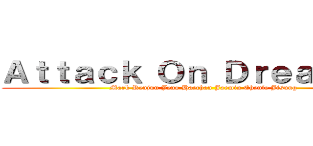 Ａｔｔａｃｋ Ｏｎ Ｄｒｅａｍｉｅｓ (Mark Renjun Jeno Haechan Jaemin Chenle Jisung)