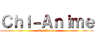 Ｃｈｉ－Ａｎｉｍｅ (Chi-Anime)