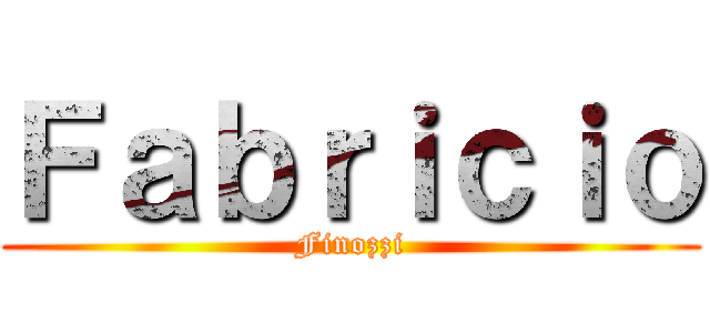 Ｆａｂｒｉｃｉｏ (Finozzi)