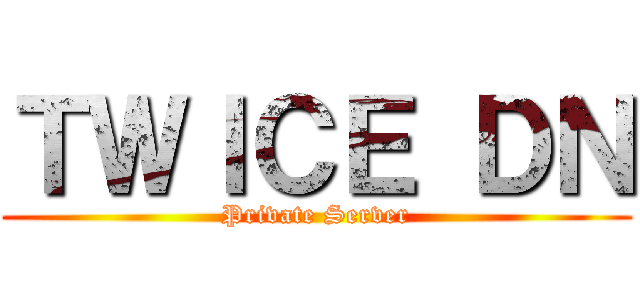 ＴＷＩＣＥ ＤＮ (Private Server)