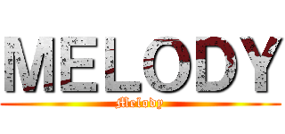 ＭＥＬＯＤＹ (Melody)