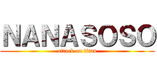 ＮＡＮＡＳＯＳＯ (attack on titan)