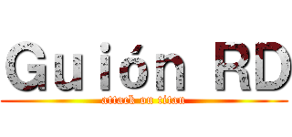 Ｇｕｉóｎ ＲＤ (attack on titan)