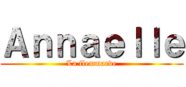 Ａｎｎａｅｌｌｅ (La flemmarde)