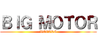 ＢＩＧ ＭＯＴＯＲ (WECARS)