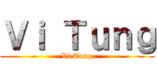 Ｖｉ Ｔｕｎｇ (Vi Tung)