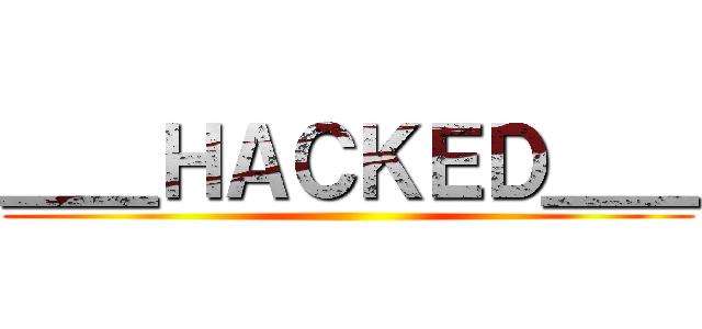 ＿＿ＨＡＣＫＥＤ＿＿ ()