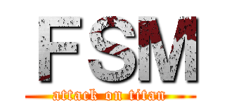 ＦＳＭ (attack on titan)
