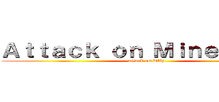 Ａｔｔａｃｋ ｏｎ Ｍｉｎｅｃｒａｆｔ (attack on billy)