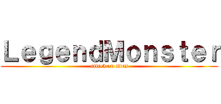 ＬｅｇｅｎｄＭｏｎｓｔｅｒ (attack on titan)