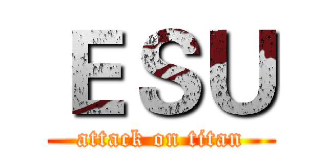 ＥＳＵ (attack on titan)