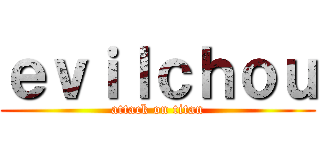 ｅｖｉｌｃｈｏｕ (attack on titan)