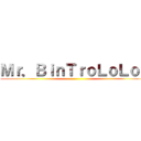 Ｍｒ．ＢｉｎＴｒｏＬｏＬｏＬ ()