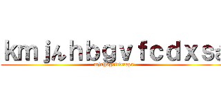 ｋｍｊんｈｂｇｖｆｃｄｘｓざ (mjnhbgvfcdxsza)