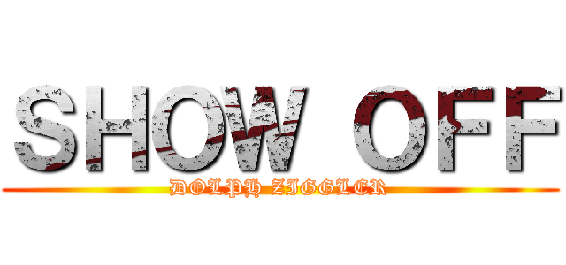 ＳＨＯＷ ＯＦＦ (DOLPH ZIGGLER)