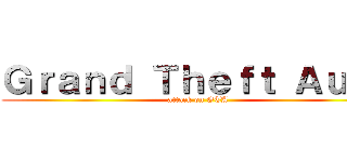 Ｇｒａｎｄ Ｔｈｅｆｔ Ａｕｔｏ (attack on GTA)