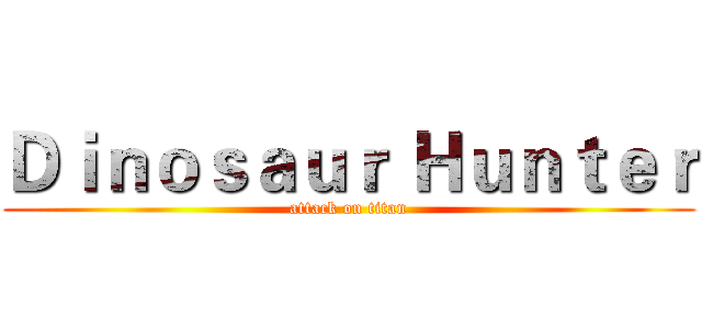 Ｄｉｎｏｓａｕｒ Ｈｕｎｔｅｒ (attack on titan)