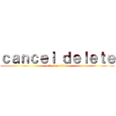 ｃａｎｃｅｌ ｄｅｌｅｔｅ (attack on titan)
