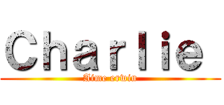Ｃｈａｒｌｉｅ  (Aime erwin)