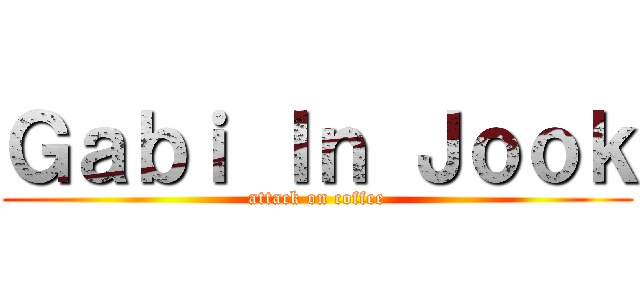 Ｇａｂｉ Ｉｎ Ｊｏｏｋ (attack on coffee)