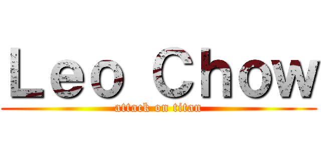 Ｌｅｏ Ｃｈｏｗ (attack on titan)