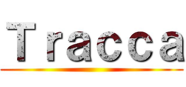 Ｔｒａｃｃａ ()