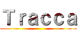 Ｔｒａｃｃａ ()