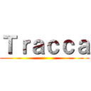 Ｔｒａｃｃａ ()
