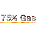 ７５％ Ｇａｓ ()