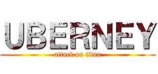 ＵＢＥＲＮＥＹ (attack on titan)