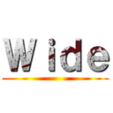 Ｗｉｄｅ ()