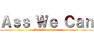 Ａｓｓ Ｗｅ Ｃａｎ (BillyHerrington)