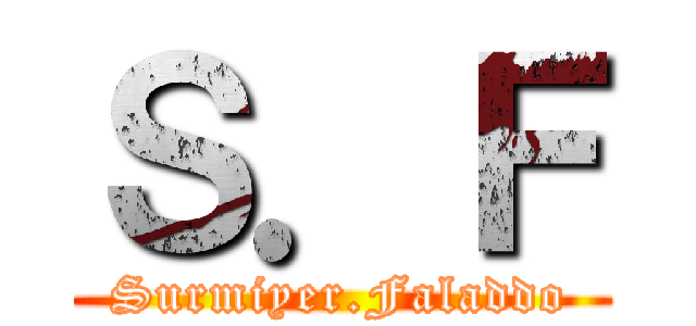 Ｓ．Ｆ (Surmiyer.Faladdo)