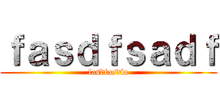 ｆａｓｄｆｓａｄｆ (fasdfasdfa)