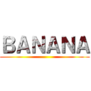 ＢＡＮＡＮＡ ()