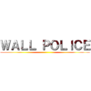 ＷＡＬＬ ＰＯＬＩＣＥ ()